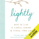 Lightly: How to Live a Simple, Serene & Stress-Free Life by Francine Jay