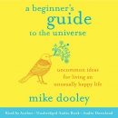 A Beginner's Guide to the Universe by Mike Dooley