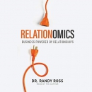 Relationomics: Business Powered by Relationships by Randy Ross