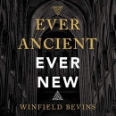 Ever Ancient, Ever New by Winfield Bevins