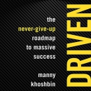 Driven: The Never-Give-Up Roadmap to Massive Success by Manny Khoshbin