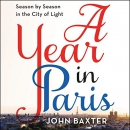 A Year in Paris: Season by Season in the City of Light by John Baxter