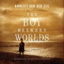 The Boy Between Worlds: A Biography by Annejet van der Zijl