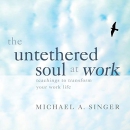 The Untethered Soul at Work by Michael A. Singer