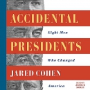 Accidental Presidents: Eight Men Who Changed America by Jared Cohen