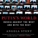 Putin's World: Russia Against the West and with the Rest by Angela Stent