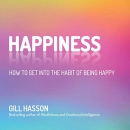 Happiness: How to Get into the Habit of Being Happy by Gill Hasson