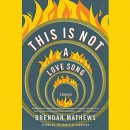 This Is Not a Love Song by Brendan Mathews