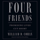 Four Friends: Promising Lives Cut Short by William D. Cohan