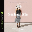 Sick of Me: From Transparency to Transformation by Whitney Capps