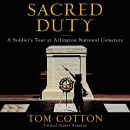 Sacred Duty: A Soldier's Tour at Arlington National Cemetery by Tom Cotton