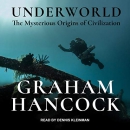 Underworld: The Mysterious Origins of Civilization by Graham Hancock