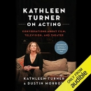 Kathleen Turner on Acting by Kathleen Turner