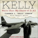 Kelly: More Than My Share of It All by Clarence L. Johnson