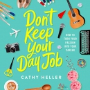 Don't Keep Your Day Job by Cathy Heller