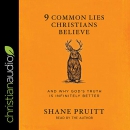 9 Common Lies Christians Believe by Shane Pruitt