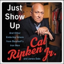 Just Show Up by Cal Ripken, Jr.