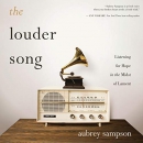 The Louder Song: Listening for Hope in the Midst of Lament by Aubrey Sampson