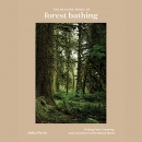 The Healing Magic of Forest Bathing by Julia Plevin