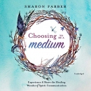 Choosing to Be a Medium by Sharon Farber