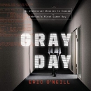 Gray Day: My Undercover Mission to Expose America's First Cyber Spy by Eric O'Neill