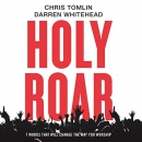Holy Roar: 7 Words That Will Change the Way You Worship by Chris Tomlin