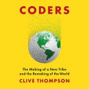 Coders: The Making of a New Tribe and the Remaking of the World by Clive Thompson