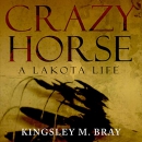 Crazy Horse: A Lakota Life by Kingsley M. Bray