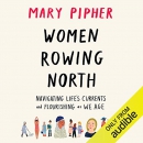 Women Rowing North by Mary Pipher