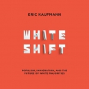 Whiteshift: Populism, Immigration, and the Future of White Majorities by Eric Kaufmann