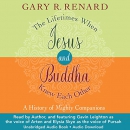 The Lifetimes When Jesus and Buddha Knew Each Other by Gary Renard