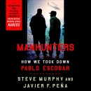 Manhunters: How We Took Down Pablo Escobar by Javier F. Pena