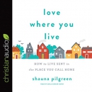 Love Where You Live by Shauna Pilgreen