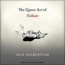 The Queer Art of Failure by Jack Halberstam