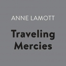 Traveling Mercies: Some Thoughts on Faith by Anne Lamott