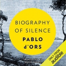 Biography of Silence: An Essay on Meditation by Pablo d'Ors
