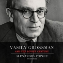 Vasily Grossman and the Soviet Century by Alexandra Popoff