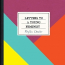 Letters to a Young Feminist by Phyllis Chesler