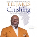 Crushing: God Turns Pressure into Power by T.D. Jakes