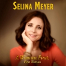 A Woman First: First Woman: A Memoir by Selina Meyer