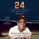 24: Life Stories and Lessons from the Say Hey Kid by Willie Mays