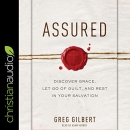 Assured: Discover Grace, Let Go of Guilt, and Rest in Your Salvation by Greg Gilbert