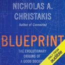 Blueprint: The Evolutionary Origins of a Good Society by Nicholas A. Christakis