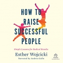 How to Raise Successful People by Esther Wojcicki