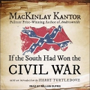 If the South Had Won the Civil War by MacKinlay Kantor