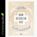 Our Secular Age by Collin Hansen