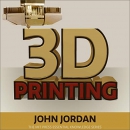 3D Printing by John M. Jordan