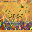 Finding Soul on the Path of Orisa by Tobe Melora Correal