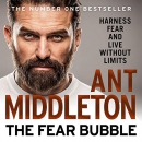 The Fear Bubble: Harness Fear and Live Without Limits by Ant Middleton