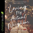 Loving My Actual Neighbor by Alexandra Kuykendall